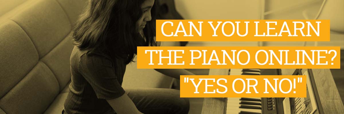 CAN YOU LEARN THE PIANO ONLINE? "YES OR NO!"