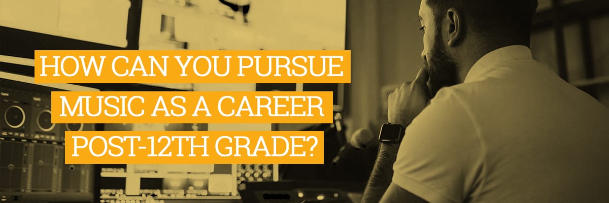 HOW CAN YOU PURSUE MUSIC AS A CAREER POST-12TH GRADE ? THE ADVANTAGES AND DISADVANTAGES.