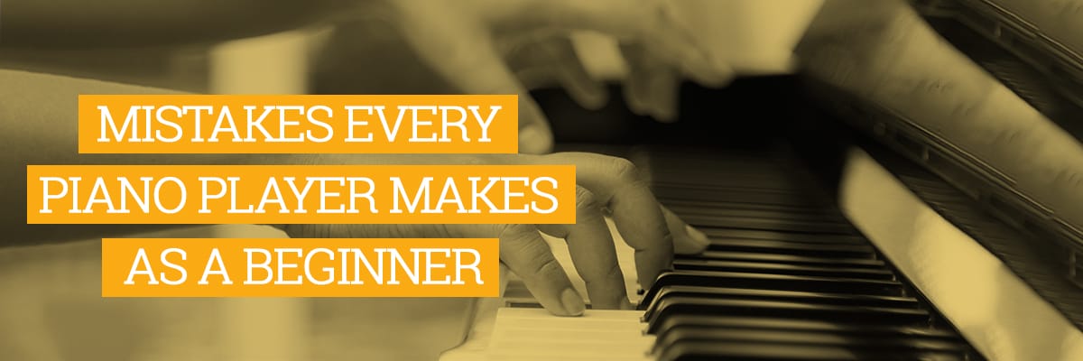 MISTAKES EVERY PIANO PLAYER MAKES AS A BEGINNER