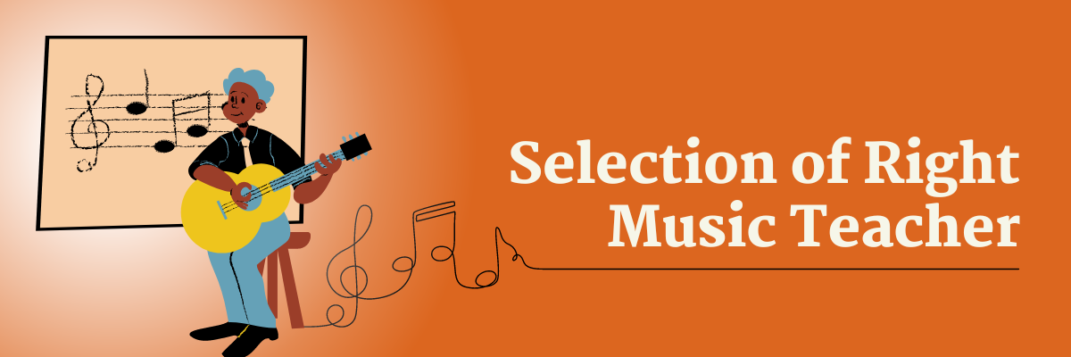 TOP 10 SKILLS TO CONSIDER FOR SELECTION OF RIGHT MUSIC TEACHER ?