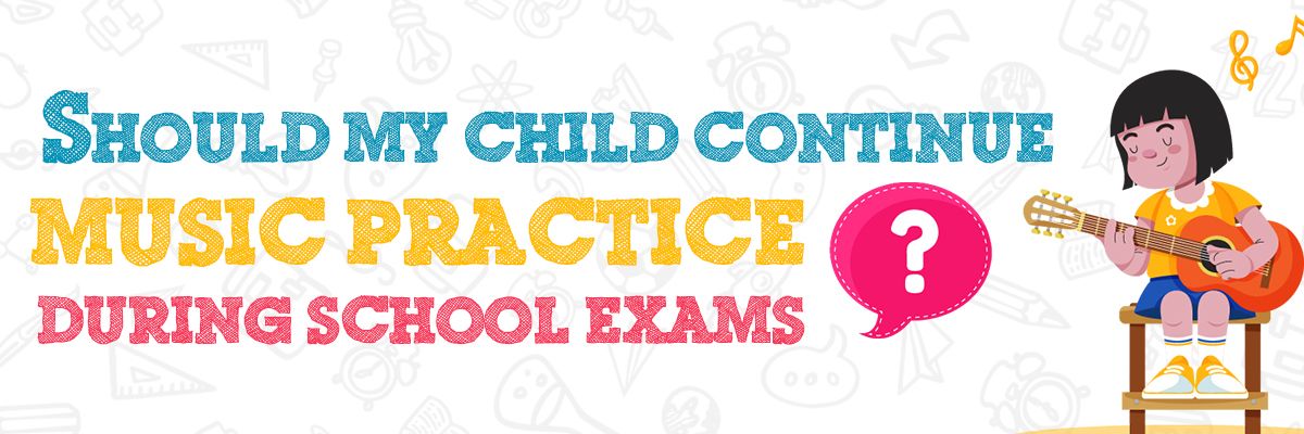 Should my child continue music practice during school exams?