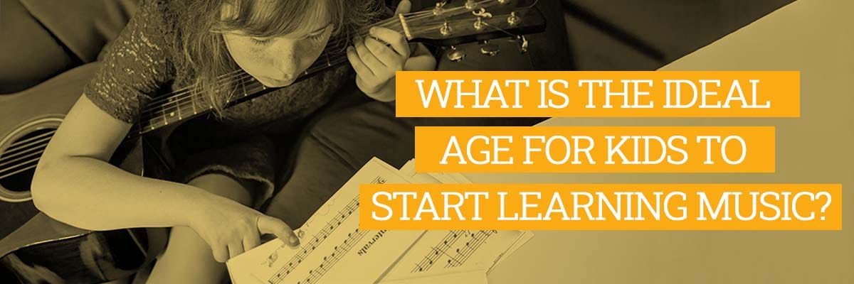 WHAT IS THE IDEAL AGE FOR KIDS TO START LEARNING MUSIC?