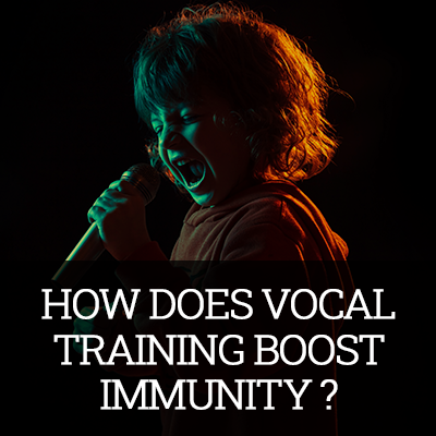 HOW DOES VOCAL TRAINING BOOSTS IMMUNITY?