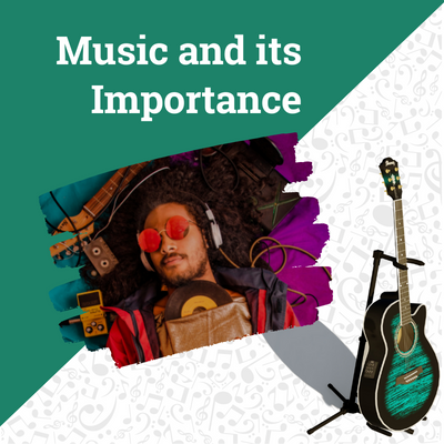 MUSIC AND ITS IMPORTANCE