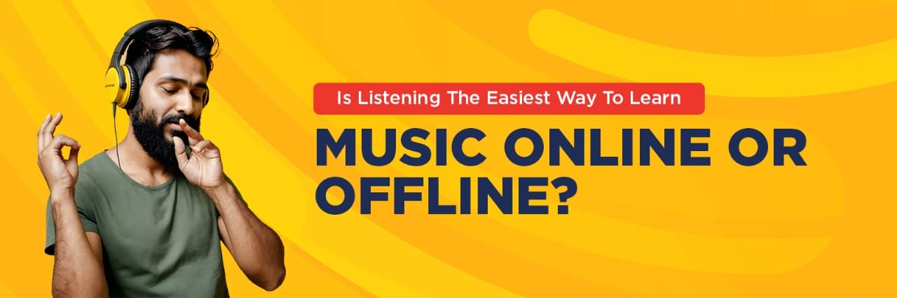 Blog Title - Is Listening the Easiest Way to Learn Music Online or Offline?