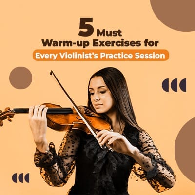 5 Must Warm-up Exercises for Every Violinist’s Practice Session
