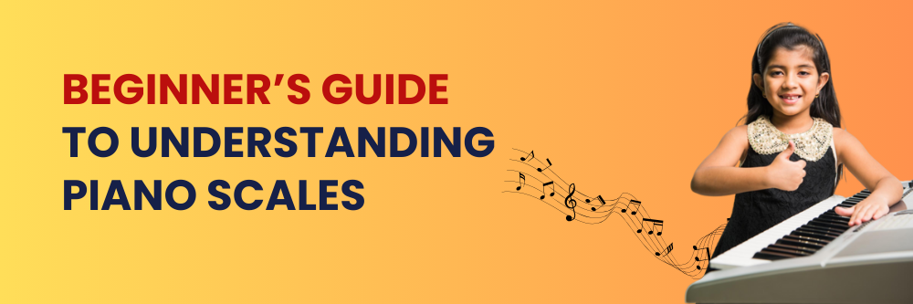 Beginner’s Guide to Understanding Piano Scales