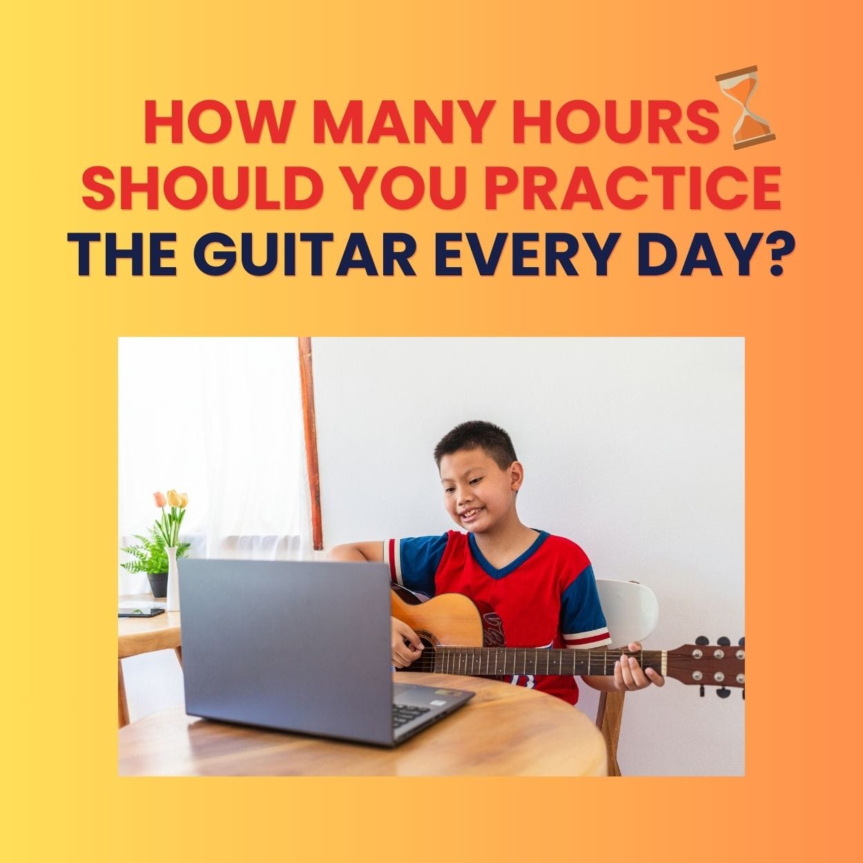 How Many Hours Should You Practice the Guitar Every Day?