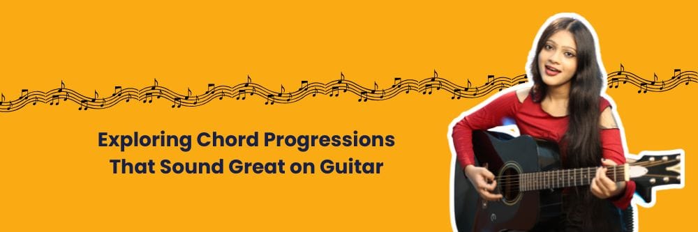 Exploring Chord Progressions That Sound Great on Guitar