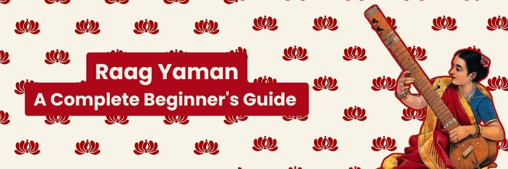 Raag Yaman: A Complete Beginner's Guide to This Fundamental Raga