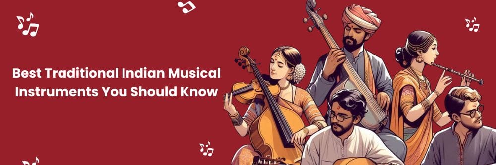 Best Traditional Indian Musical Instruments You Should Know