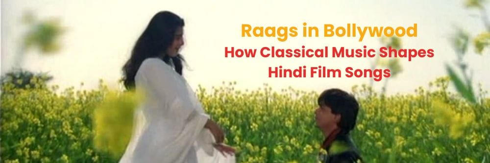 Raags in Bollywood: How Classical Music Shapes Hindi Film Songs
