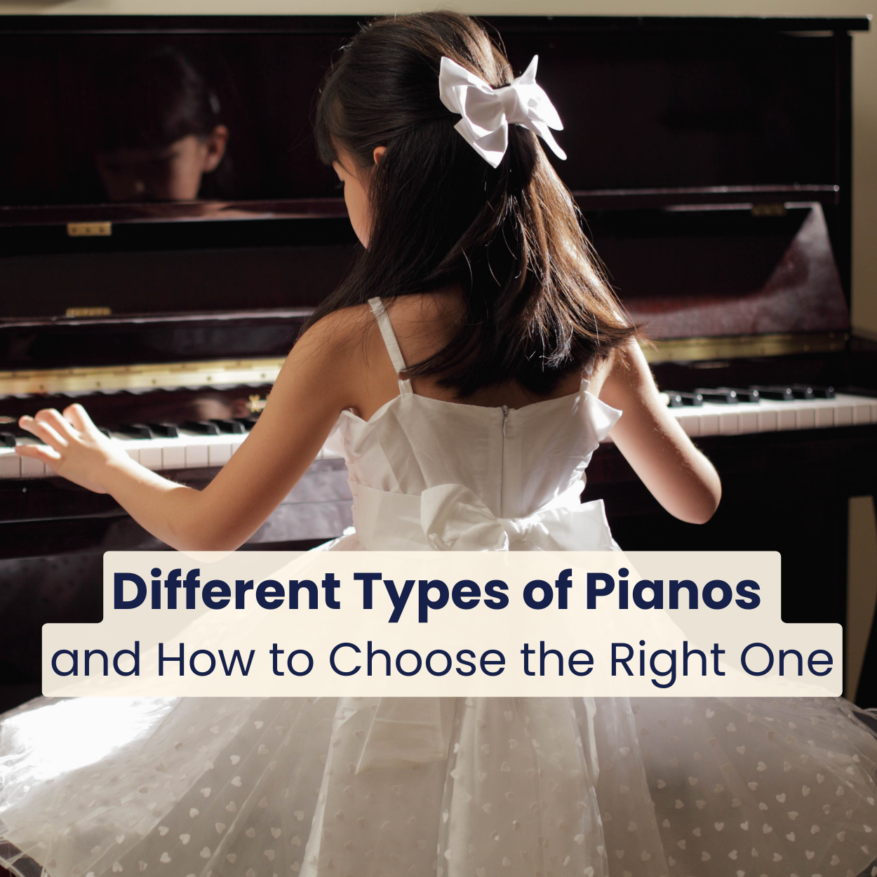 Different Types of Pianos and How to Choose the Right One