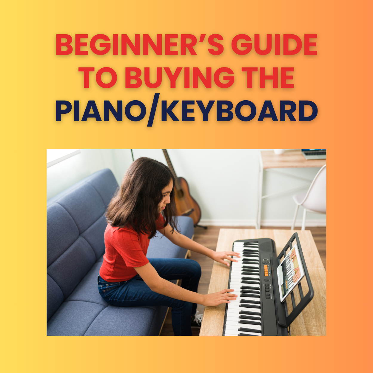 Beginner’s Guide to Buying the Piano/Keyboard