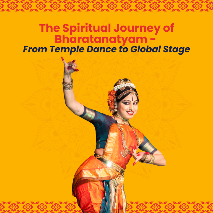 The Spiritual Journey of Bharatanatyam - From Temple Dance to Global Stage