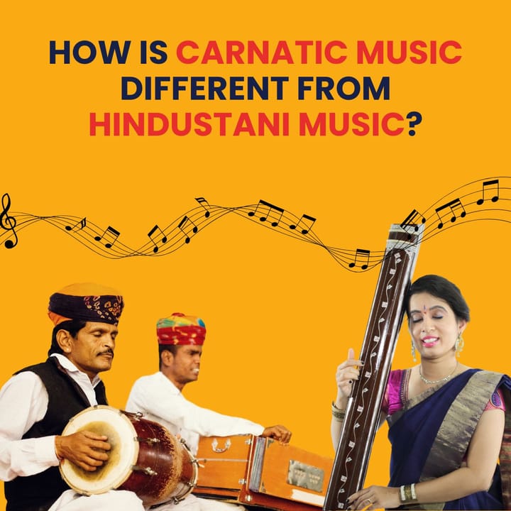 How is Carnatic Music different from Hindustani Music?